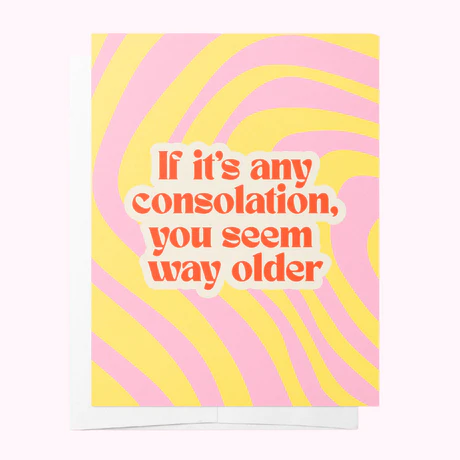 Bad on Paper - YOU SEEM WAY OLDER - YELLOW & PINK BIRTHDAY GREETING CARD