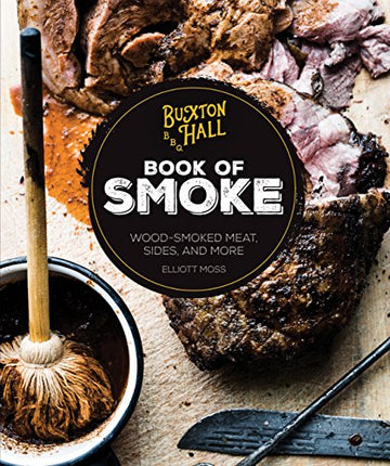 Brumby Sunstate - BUXTON HALL BARBEQUE’S BOOK OF SMOKE: WOOD-SMOKED MEAT