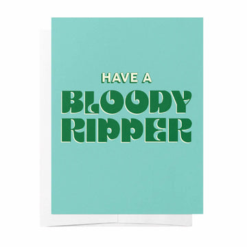 Bad on Paper - Have a bloody ripper - Greeting Card Birthday Green