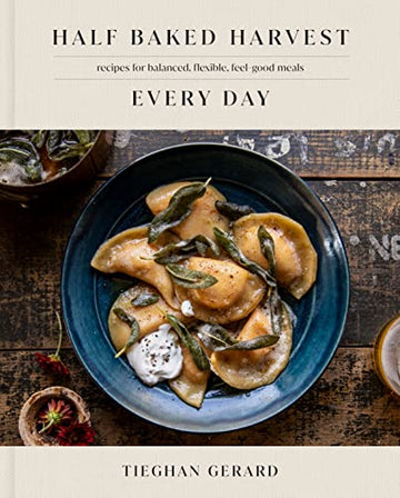 Brumby Sunstate - HALF BAKED HARVEST EVERY DAY: RECIPES FOR BALANCED, FLEXIBLE